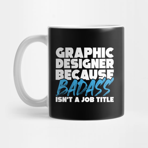 Graphic designer because badass isn't a job title. Suitable presents for him and her by SerenityByAlex